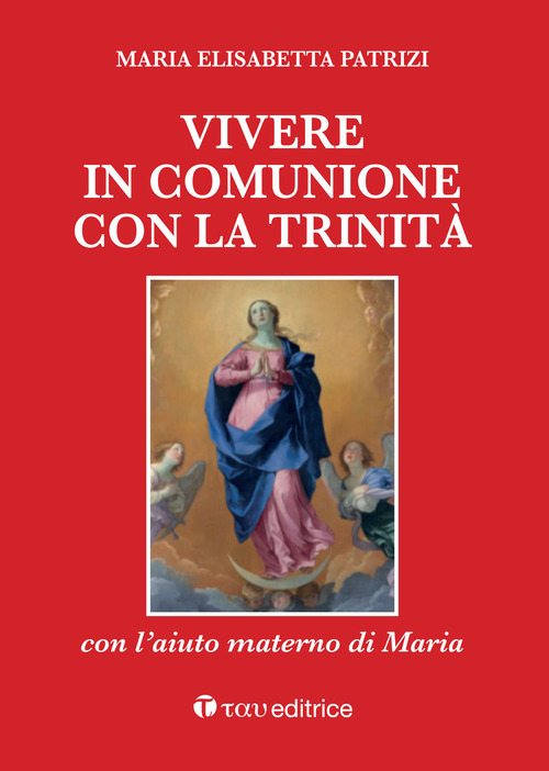Vivere in comunione con la Trinit&agrave; con l'aiuto materno di Maria
