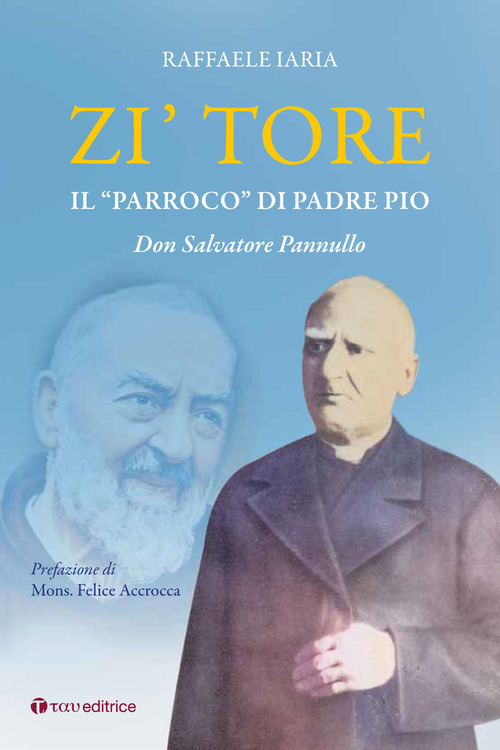 Zi' Tore. Il &laquo;parroco&raquo; di Padre Pio, Don Salvatore Pannullo