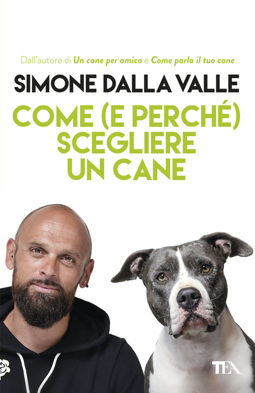 Come (e perch&eacute;) scegliere un cane. Tutto quello che occorre sapere per fare la scelta giusta