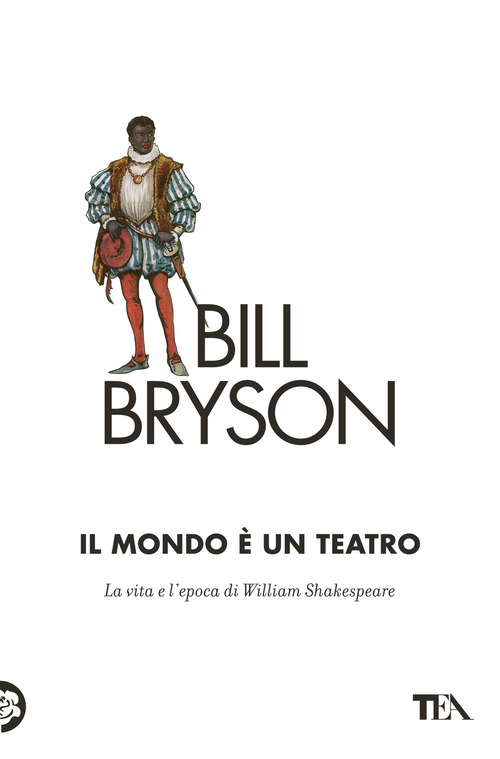 Il mondo &egrave; un teatro. La vita e l'epoca di William Shakespeare