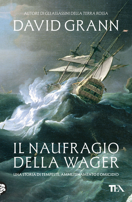 Il naufragio della Wager. Una storia di tempeste, ammutinamento e omicidio