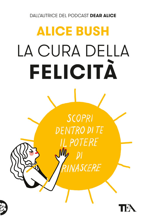 La cura della felicit&agrave;. Scopri dentro di te il potere di rinascere