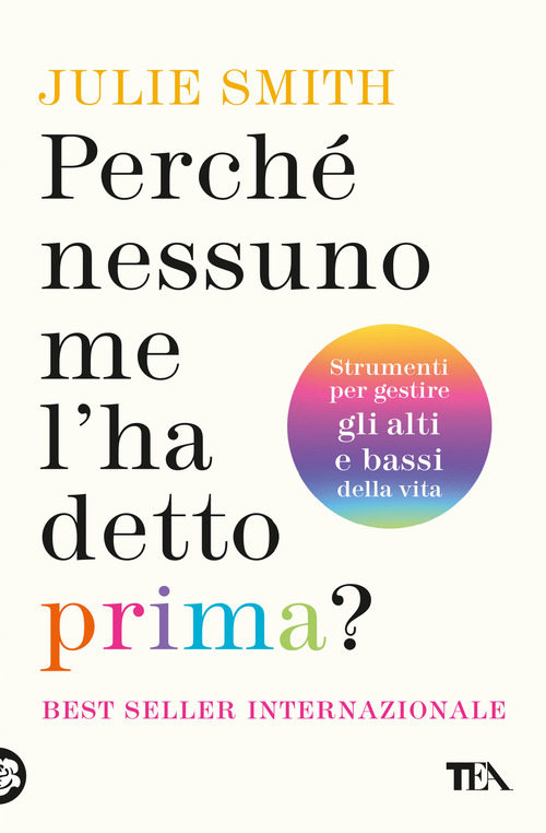 Perch&eacute; nessuno me l'ha detto prima? Strumenti per gestire gli alti e bassi della vita