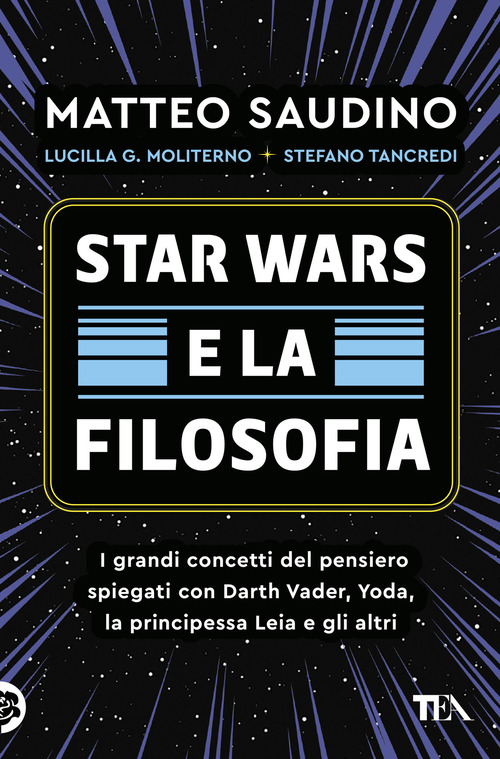 Star Wars e la filosofia. I grandi concetti del pensiero spiegati con Darth Vader, Yoda, la Principessa Leia e gli altri