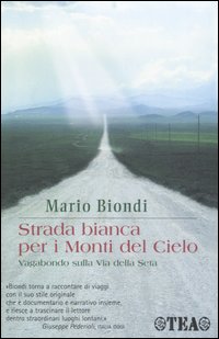 Strada bianca per i monti del cielo. Vagabondo sulla Via della seta