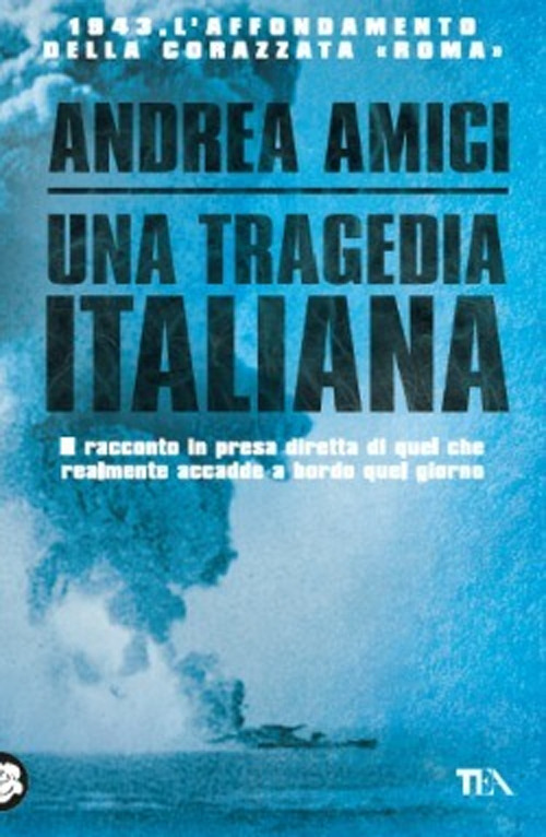 Una tragedia italiana. 1943. L'affondamento della corazzata Roma