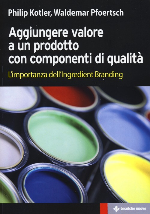 Aggiungere valore a un prodotto con componenti di qualit&agrave;. L'importanza dell'ingredient branding