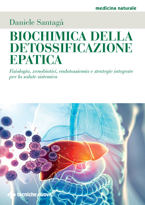 Biochimica della detossificazione epatica. Fisiologia, xenobiotici, endotossiemia e strategie integrate per la salute sistemica