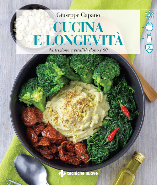 Cucina e longevit&agrave;. Nutrizione e vitalit&agrave; dopo i 60