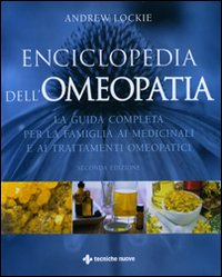 Enciclopedia dell'omeopatia. La guida completa per la famiglia ai medicinali e ai trattamenti omeopatici