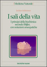 I sali della vita. I principi della biochimica secondo Schübler, con notazioni omeopatiche