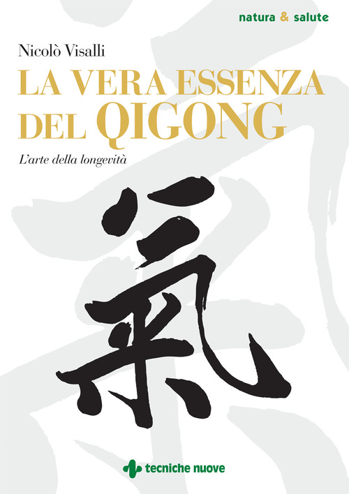 La vera essenza del Qigong. L'arte della longevit&agrave;