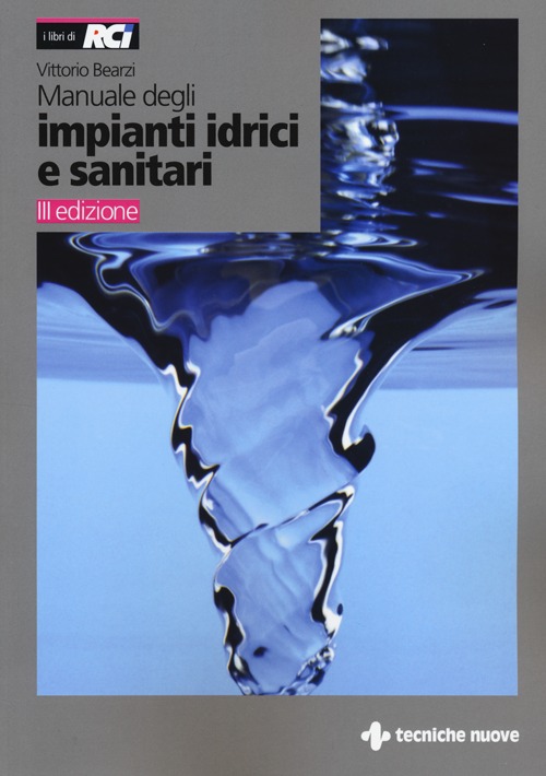 Manuale degli impianti idrici e sanitari. Progetto idrico e sanit&agrave; ambientale