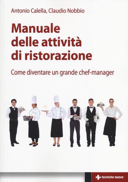 Manuale delle attivit&agrave; di ristorazione. Come diventare un grande chef manager