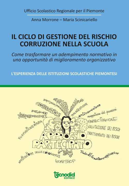 Il ciclo di gestione del rischio corruzione nella scuola. Come trasformare un adempimento normativo in una opportunit&agrave; di miglioramento organizzativo. L'esperienza delle istituzioni scolastiche piemontesi.