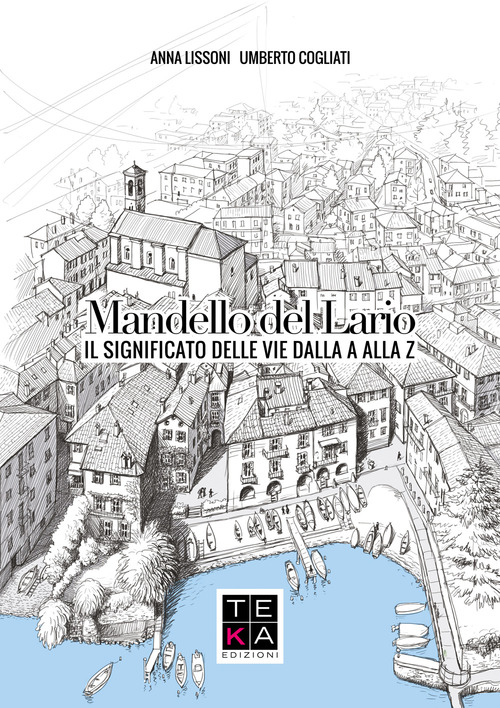 Mandello del Lario. Il significato delle vie dalla A Alla Z