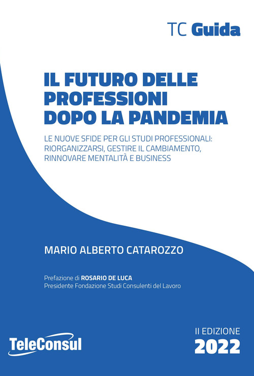 Il futuro delle professioni dopo la pandemia. Le nuove sfide per gli studi professionali: riorganizzarsi, gestire il cambiamento, rinnovare mentalità e business
