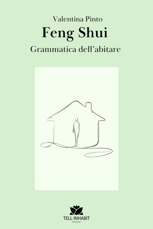 Feng Shui. La grammatica dell'abitare