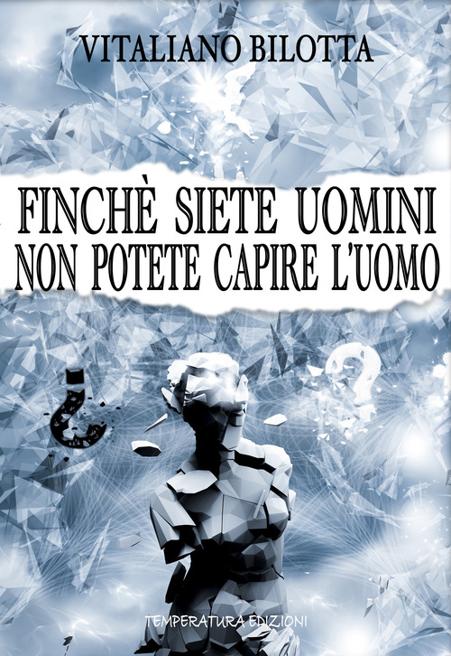 Finch&eacute; siete uomini non potete capire l'uomo