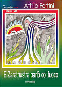 E Zarathustra parl&ograve; col fuoco