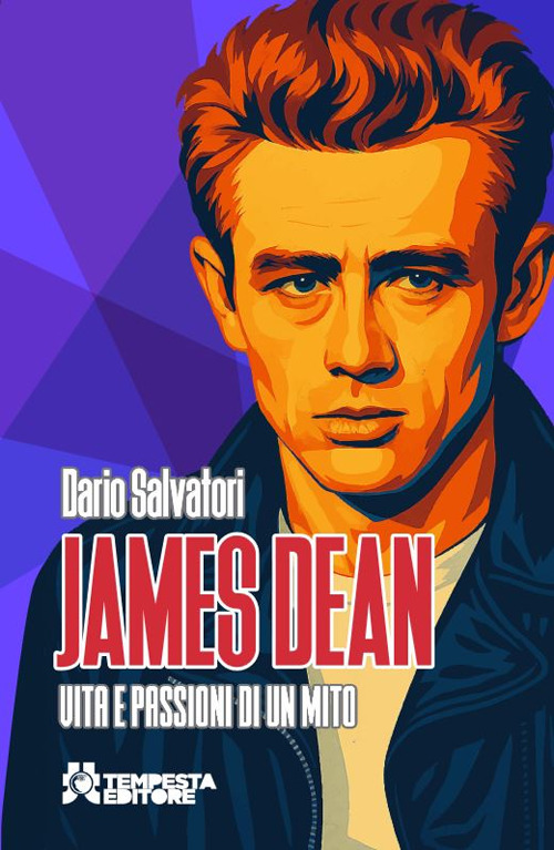 James Dean. Vita e passioni di un mito