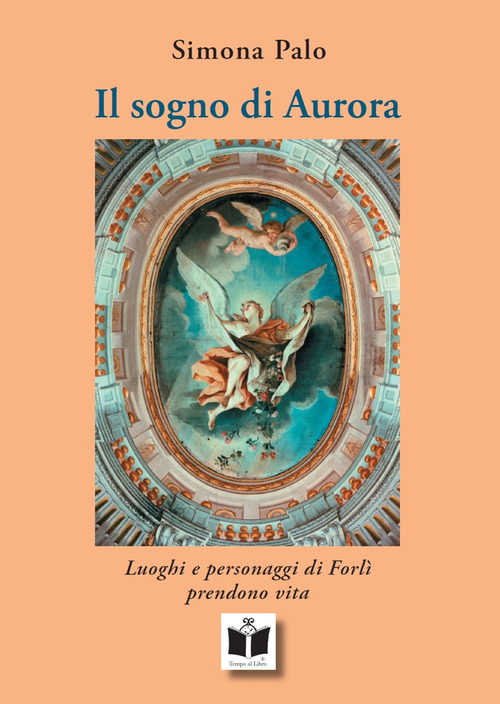 Il sogno di Aurora. Luoghi e personaggi di Forl&igrave; prendono vita