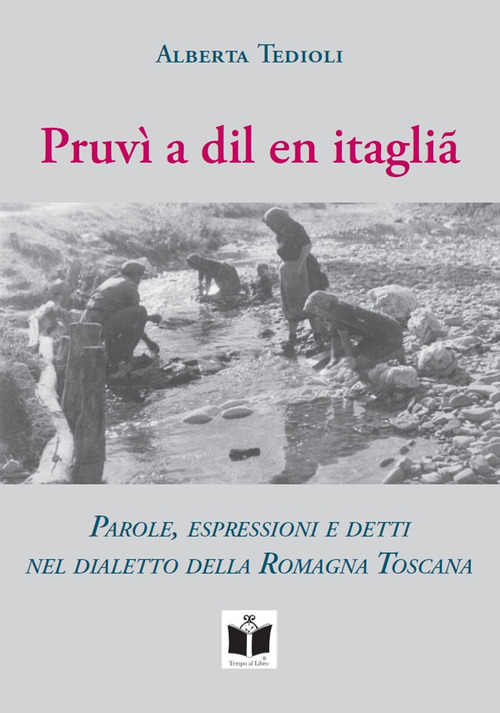 Pruv&igrave; a dil en itagli&agrave;. Parole, espressioni e detti nel dialetto della Romagna Toscana