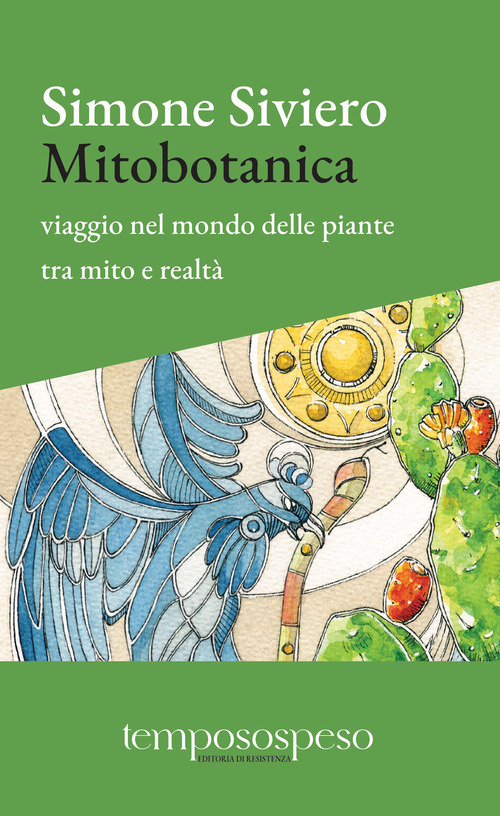 Mitobotanica. Un viaggio nel mondo delle piante tra mito e realt&agrave;
