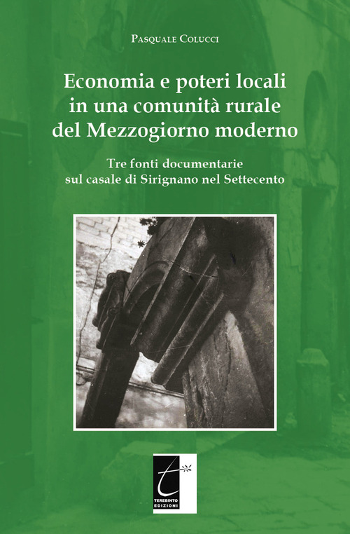 Economia e poteri locali in una comunit&agrave; rurale del Mezzogiorno moderno. Tre fonti documentarie sul casale di Sirignano nel Settecento