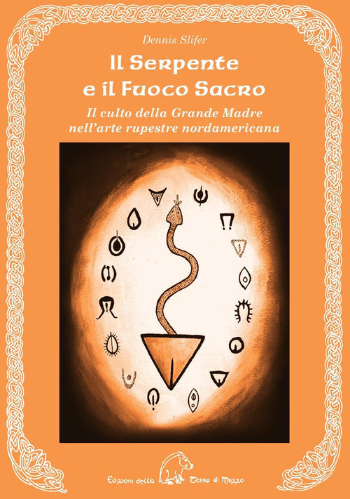Il serpente e il fuoco sacro. Il culto della Grande Madre nell'arte rupestre nordamericana