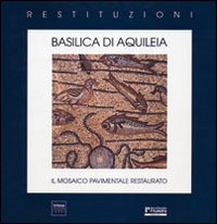 Basilica di Aquileia. Il mosaico pavimentale restaurato