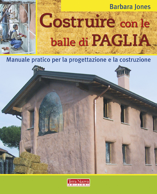 Costruire con le balle di paglia. Manuale pratico per la progettazione e la costruzione