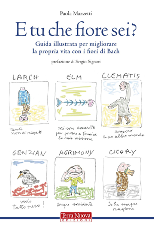 E tu che fiore sei? Guida illustrata per migliorare la propria vita con i fiori di Bach