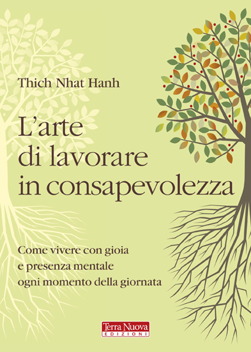 L'arte di lavorare in consapevolezza. Come vivere con gioia e presenza mentale ogni momento della giornata