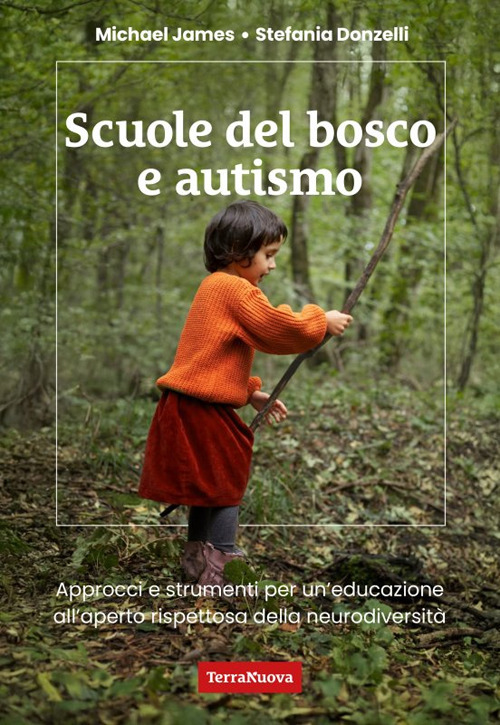 Scuole del bosco e autismo. Approcci e strumenti per un'educazione all'aperto rispettosa della neurodiversit&agrave;