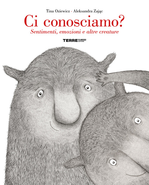 Ci conosciamo? Sentimenti, emozioni e altre creature
