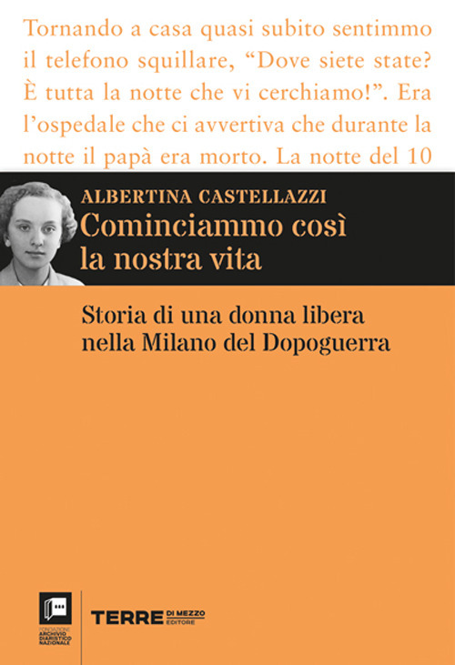 Cominciammo cos&igrave; la nostra vita. Storia di una donna libera nella Milano del Dopoguerra