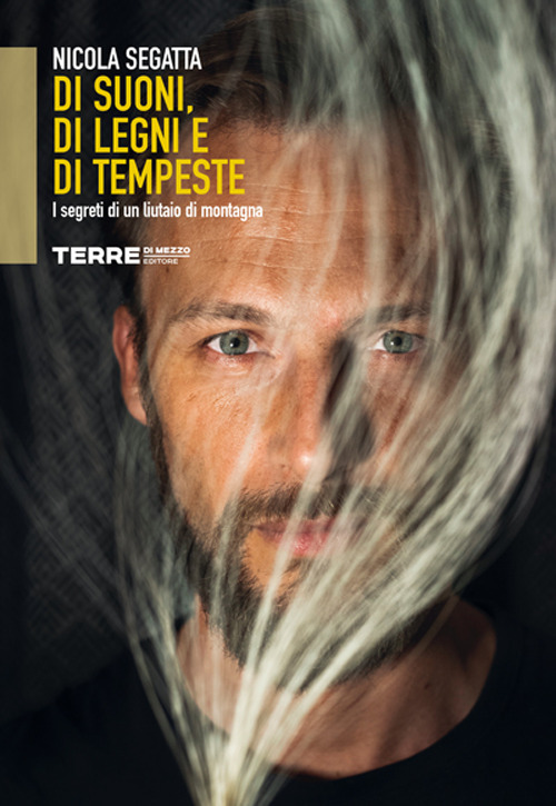 Di suoni, di legni e di tempeste. I segreti di un liutaio di montagna