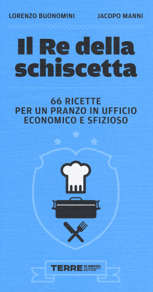 Il re della schiscetta. 66 ricette per un pranzo in ufficio economico e sfizioso