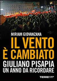 Il vento &egrave; cambiato. Giuliano Pisapia. Un anno da ricordare
