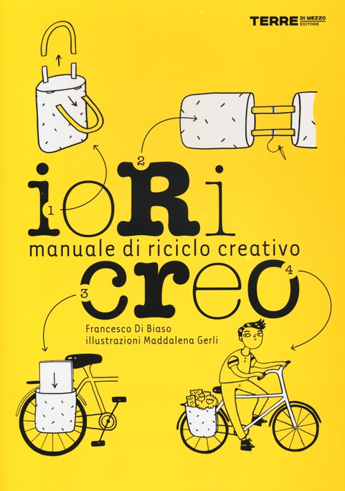 Io ricreo. Manuale di riciclo creativo