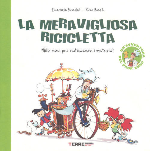 La meravigliosa ricicletta. Mille modi per riutilizzare i materiali