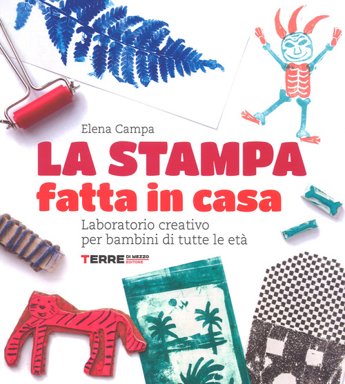 La stampa fatta in casa. Laboratorio creativo per bambini di tutte le età