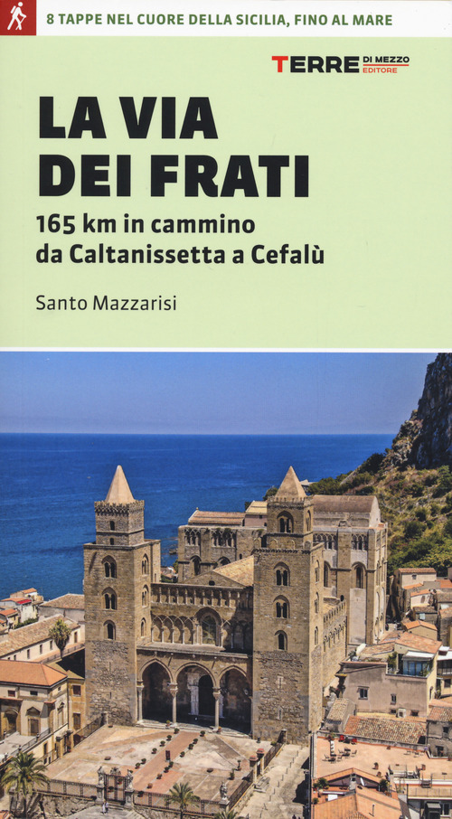 La via dei Frati. 165 km in cammino da Caltanissetta a Cefal&ugrave;