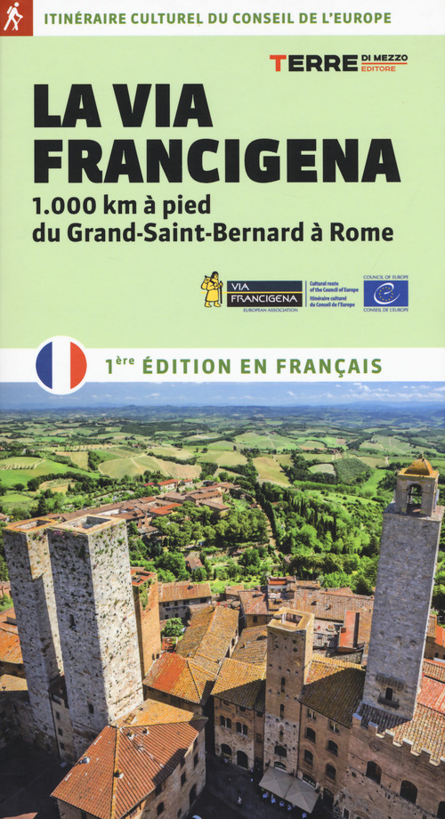 La via Francigena. 1.000 km &agrave; pied du Grand-Saint-Bernard &agrave; Rome