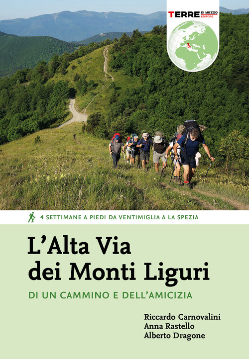 L'Alta Via dei Monti Liguri. Di un cammino e dell'amicizia. 4 settimane a piedi da Ventimiglia a La Spezia