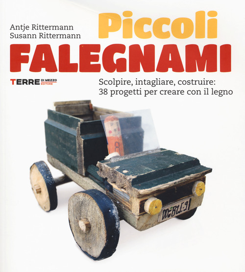 Piccoli falegnami. Scolpire, intagliare, costruire: 38 progetti per creare con il legno