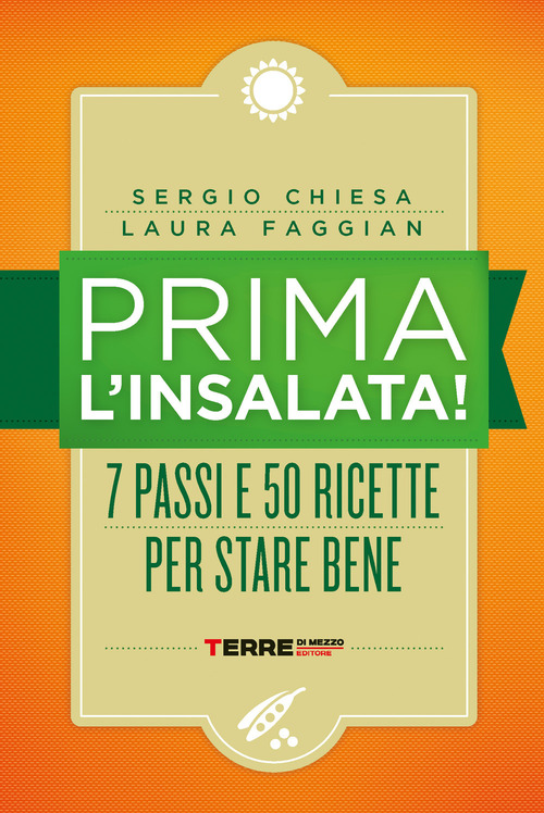 Prima l'insalata! 7 passi e 50 ricette per stare bene