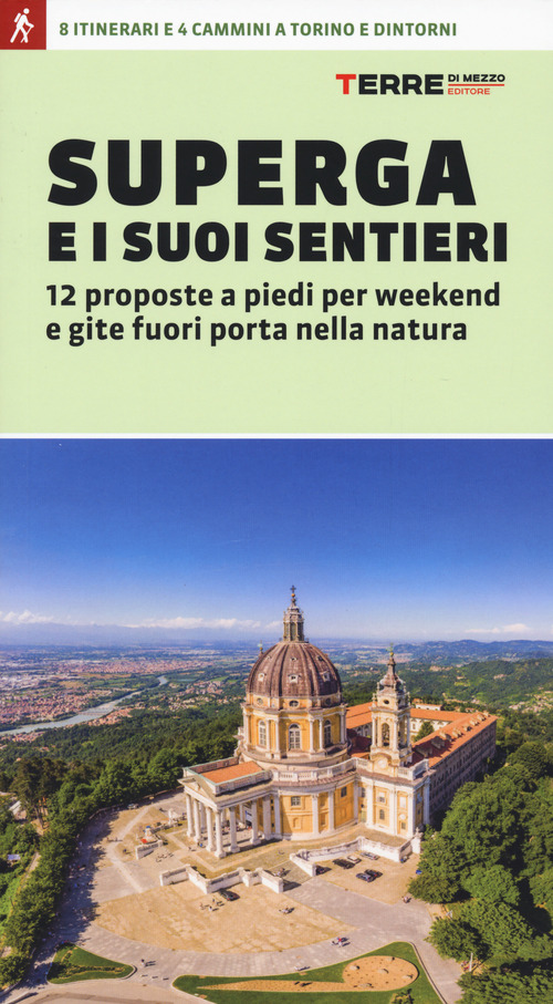 Superga e i suoi sentieri. 12 proposte a piedi per weekend e gite fuori porta nella natura
