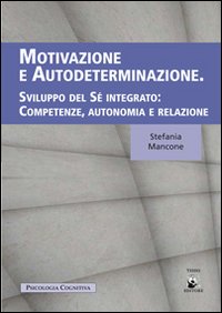 Motivazione e autodeterminazione. Sviluppo del s&egrave; integrato. Competenze, autonomia e relazione